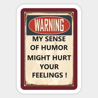 My sense of humor may hurt your feelings Sticker